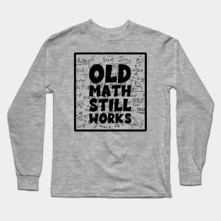 Old Math Still Works Long Sleeve T-Shirt